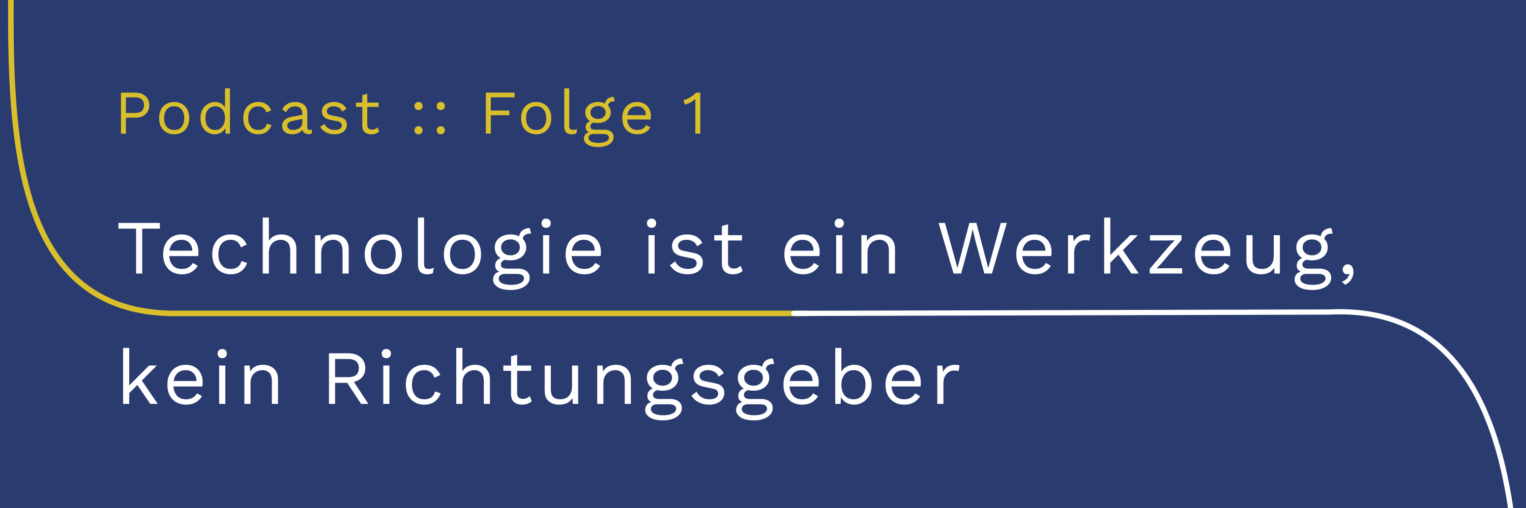 Technologie ist ein Werkzeug, kein Richtungsgeber! | Podcast :: Folge 1